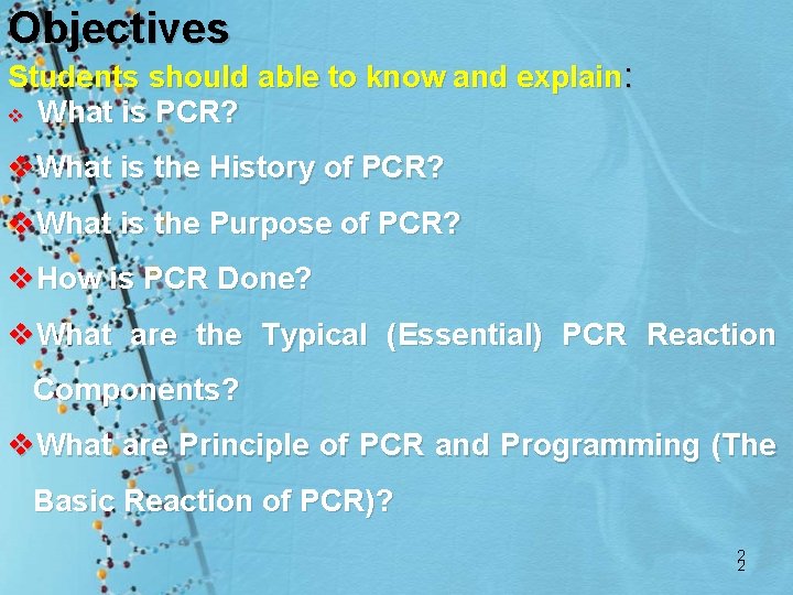 Objectives Students should able to know and explain: v What is PCR? v. What