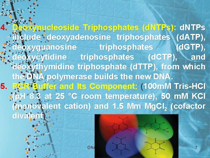 4. Deoxynucleoside Triphosphates (d. NTPs): d. NTPs include deoxyadenosine triphosphates (d. ATP), deoxyguanosine triphosphates