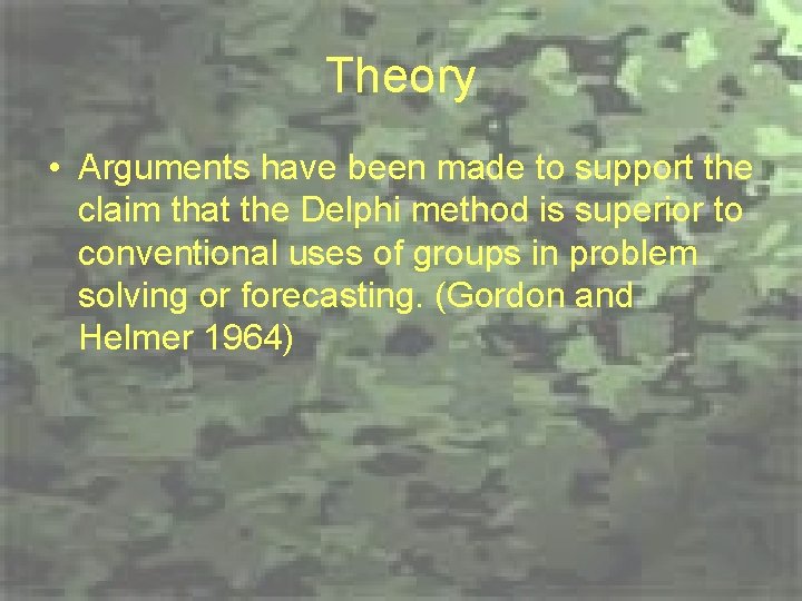 Theory • Arguments have been made to support the claim that the Delphi method