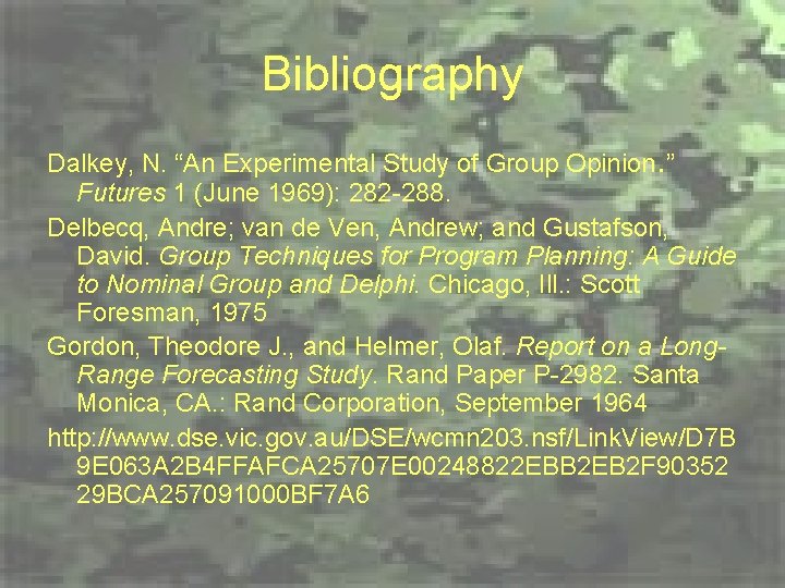 Bibliography Dalkey, N. “An Experimental Study of Group Opinion. ” Futures 1 (June 1969):