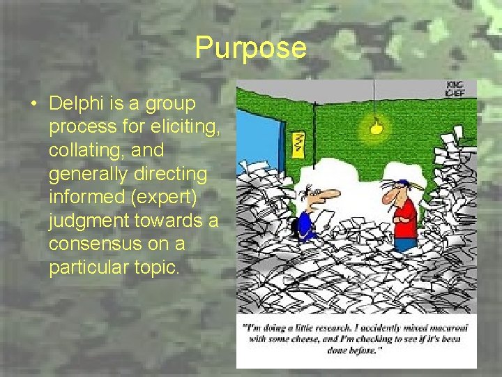 Purpose • Delphi is a group process for eliciting, collating, and generally directing informed