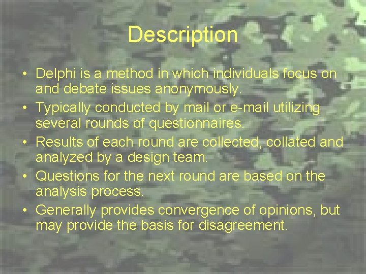 Description • Delphi is a method in which individuals focus on and debate issues