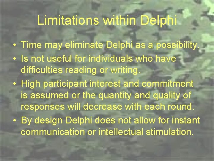 Limitations within Delphi • Time may eliminate Delphi as a possibility. • Is not