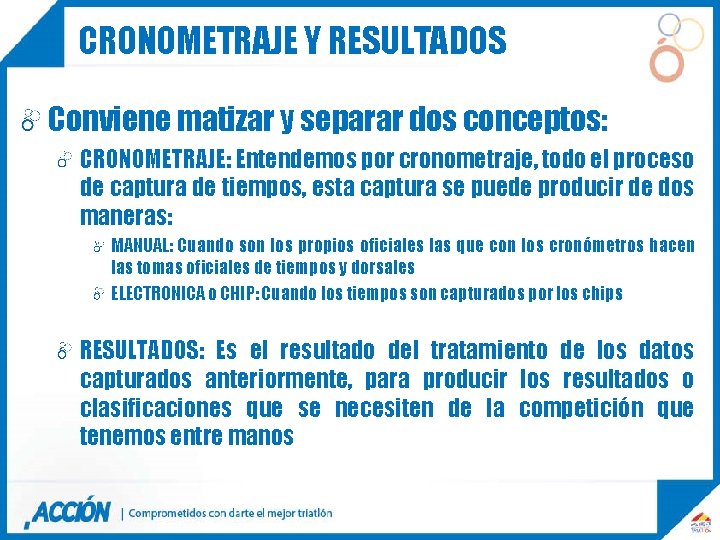 CRONOMETRAJE Y RESULTADOS Conviene matizar y separar dos conceptos: CRONOMETRAJE: Entendemos por cronometraje, todo