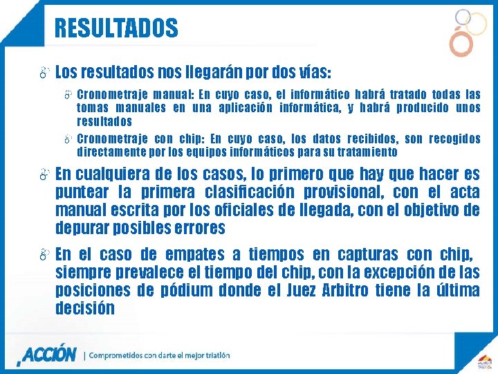 RESULTADOS Los resultados nos llegarán por dos vías: Cronometraje manual: En cuyo caso, el