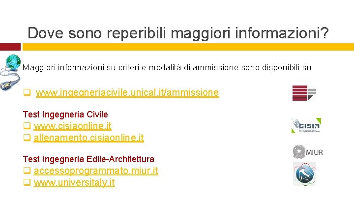 Dove sono reperibili maggiori informazioni? Maggiori informazioni su criteri e modalità di ammissione sono