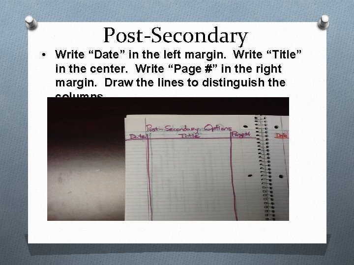 Post-Secondary • Write “Date” in the left margin. Write “Title” in the center. Write
