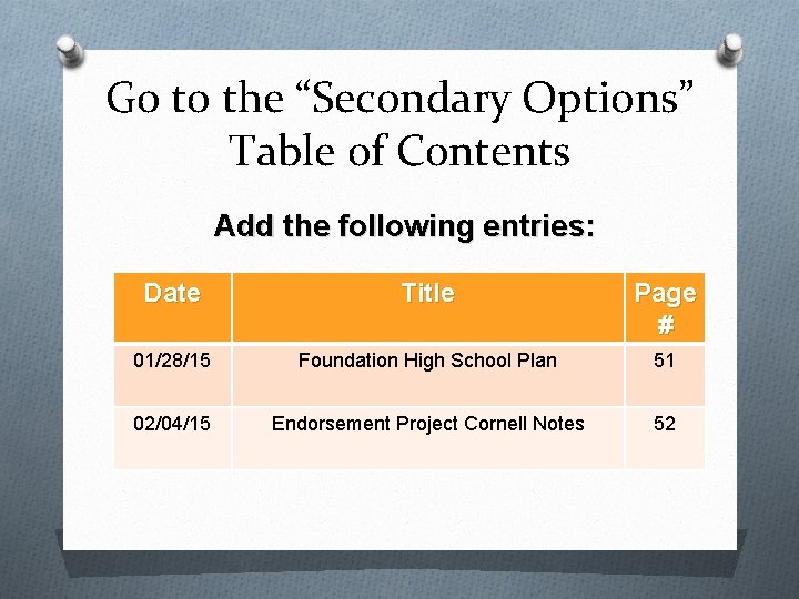 Go to the “Secondary Options” Table of Contents Add the following entries: Date Title