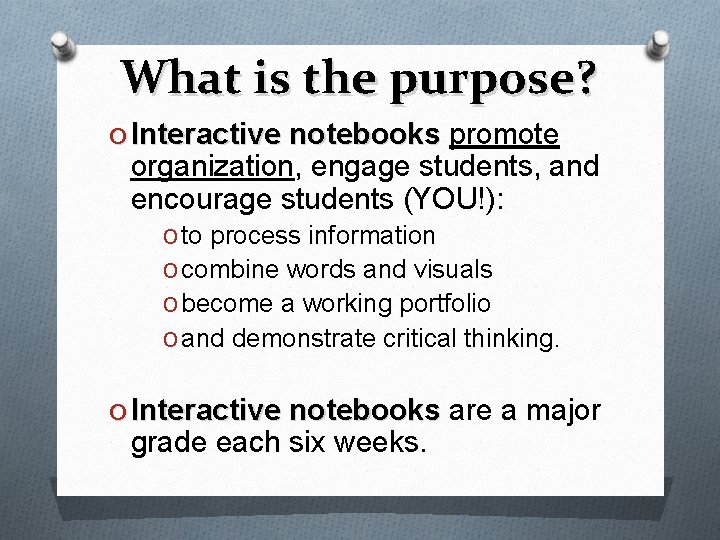 What is the purpose? O Interactive notebooks promote organization, engage students, and encourage students