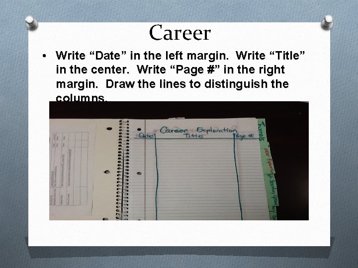 Career • Write “Date” in the left margin. Write “Title” in the center. Write