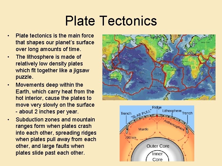 Plate Tectonics • • Plate tectonics is the main force that shapes our planet’s