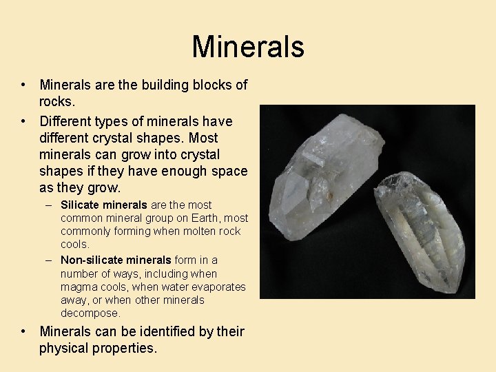 Minerals • Minerals are the building blocks of rocks. • Different types of minerals