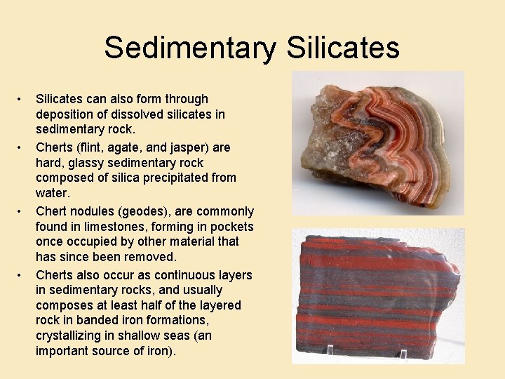 Sedimentary Silicates • • Silicates can also form through deposition of dissolved silicates in