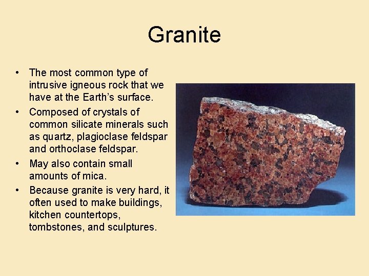 Granite • The most common type of intrusive igneous rock that we have at