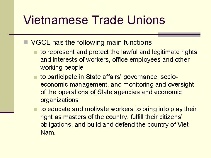 Vietnamese Trade Unions n VGCL has the following main functions n to represent and