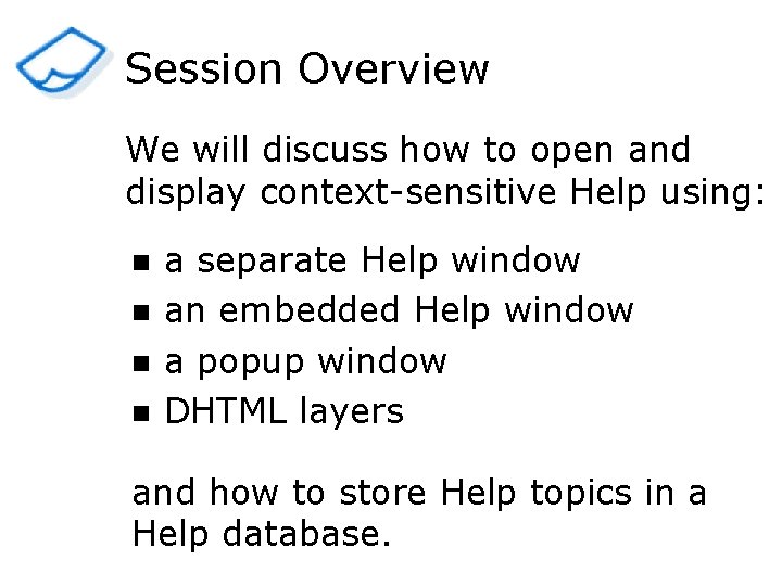 Session Overview We will discuss how to open and display context-sensitive Help using: n