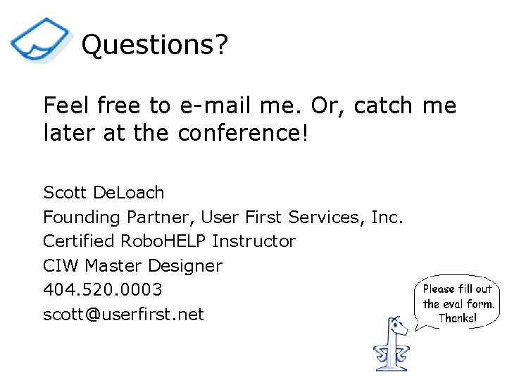 Questions? Feel free to e-mail me. Or, catch me later at the conference! Scott