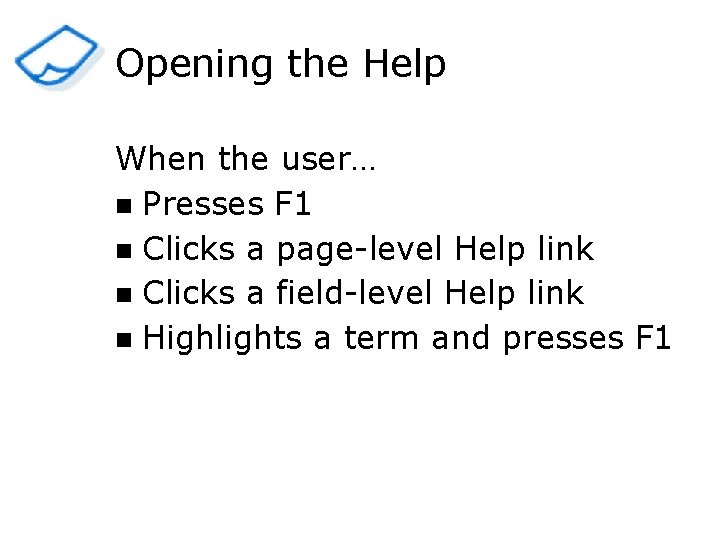 Opening the Help When the user… n Presses F 1 n Clicks a page-level
