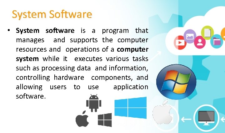 System Software • System software is a program that manages and supports the computer