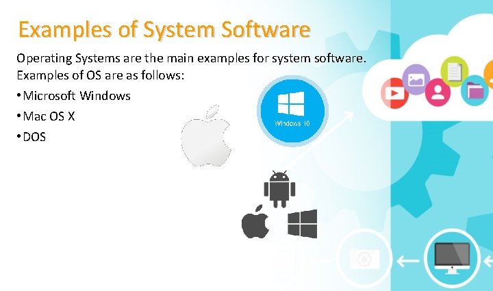 Examples of System Software Operating Systems are the main examples for system software. Examples
