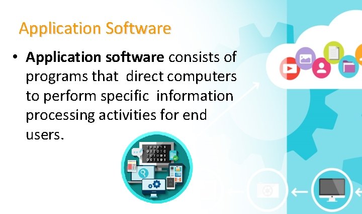Application Software • Application software consists of programs that direct computers to perform specific