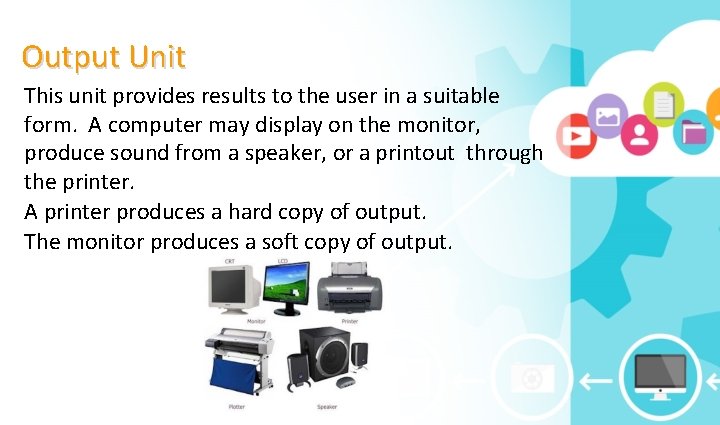 Output Unit This unit provides results to the user in a suitable form. A