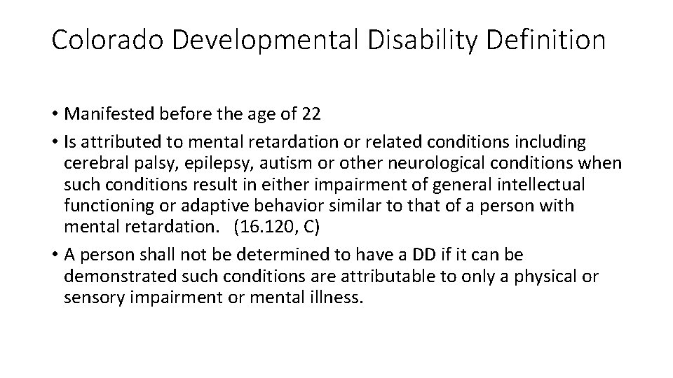 Colorado Developmental Disability Definition • Manifested before the age of 22 • Is attributed