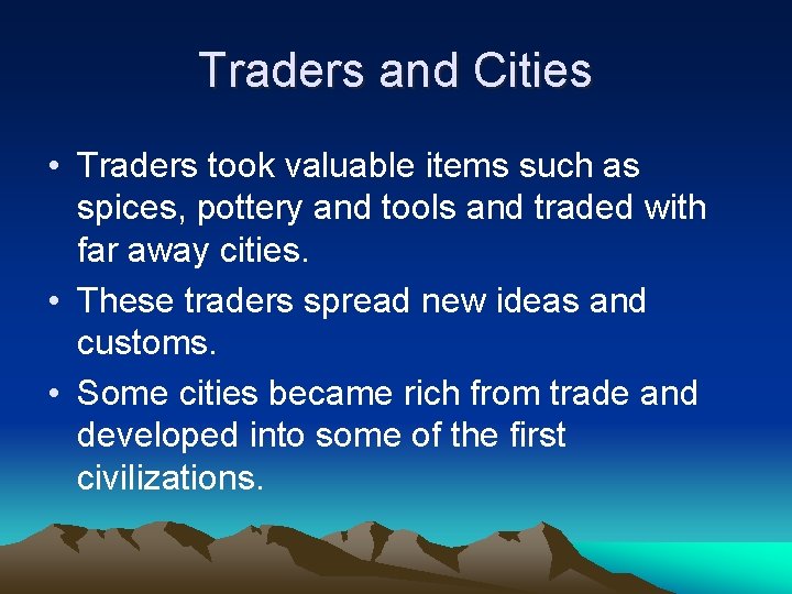 Traders and Cities • Traders took valuable items such as spices, pottery and tools