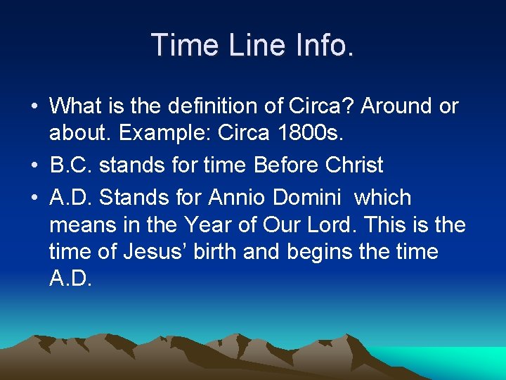 Time Line Info. • What is the definition of Circa? Around or about. Example: