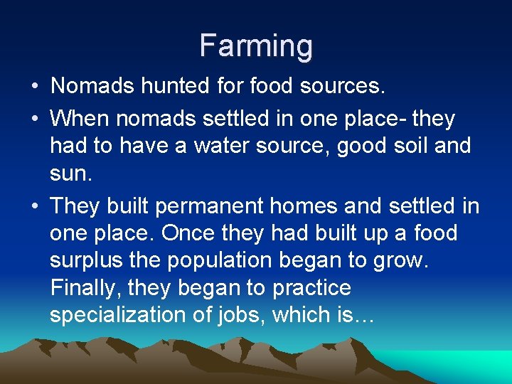 Farming • Nomads hunted for food sources. • When nomads settled in one place-