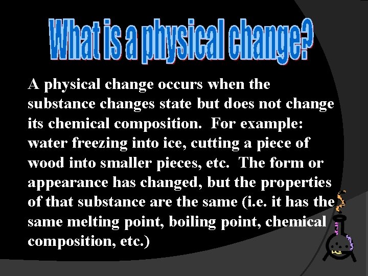 A physical change occurs when the substance changes state but does not change its