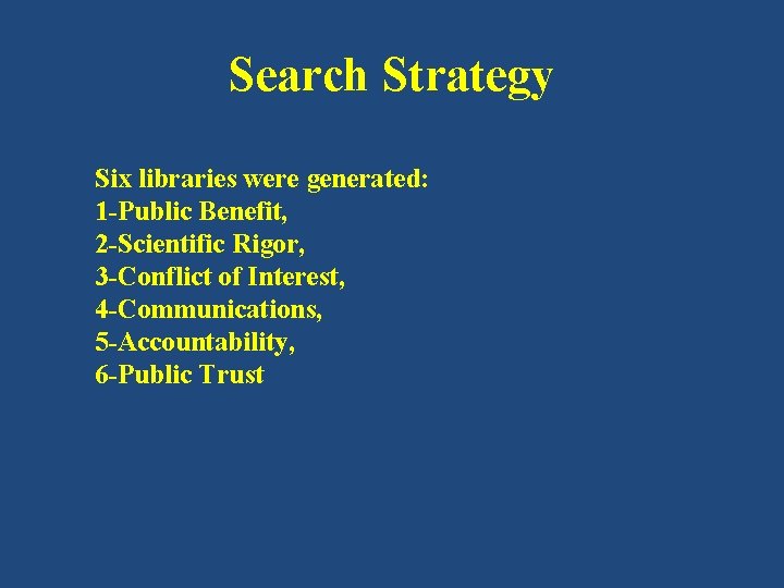 Search Strategy Six libraries were generated: 1 -Public Benefit, 2 -Scientific Rigor, 3 -Conflict Search Strategy Six libraries were generated: 1 -Public Benefit, 2 -Scientific Rigor, 3 -Conflict