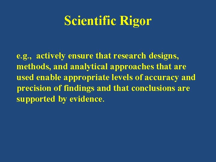 Scientific Rigor e. g. , actively ensure that research designs, methods, and analytical approaches Scientific Rigor e. g. , actively ensure that research designs, methods, and analytical approaches