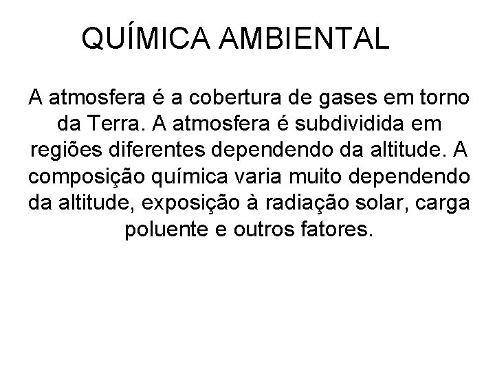 QUÍMICA AMBIENTAL A atmosfera é a cobertura de gases em torno da Terra. A