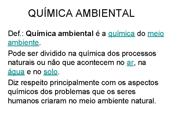 QUÍMICA AMBIENTAL Def. : Química ambiental é a química do meio ambiente. Pode ser