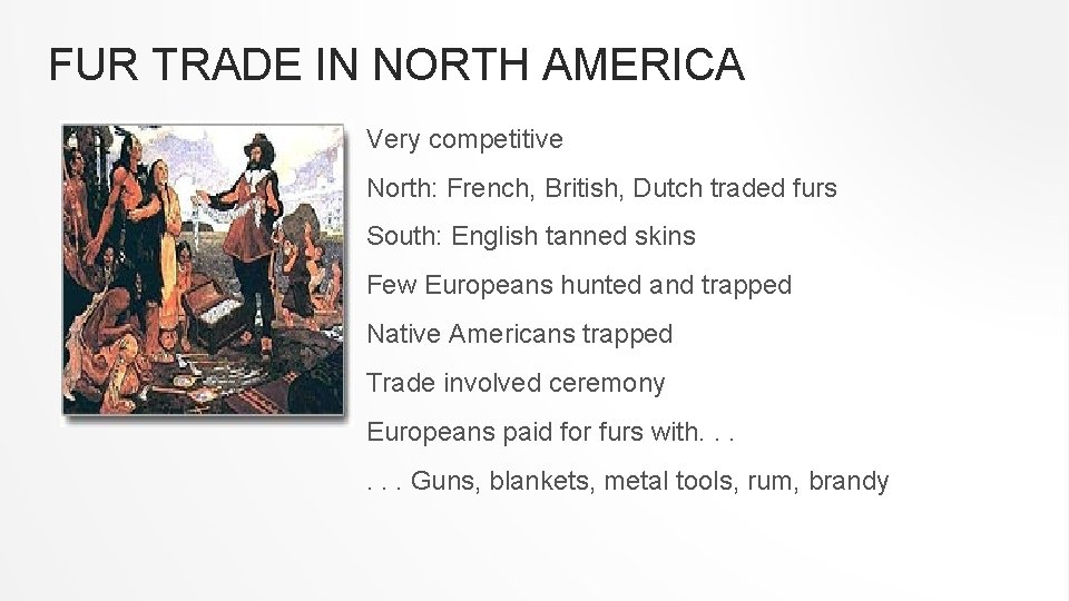 FUR TRADE IN NORTH AMERICA Very competitive North: French, British, Dutch traded furs South: