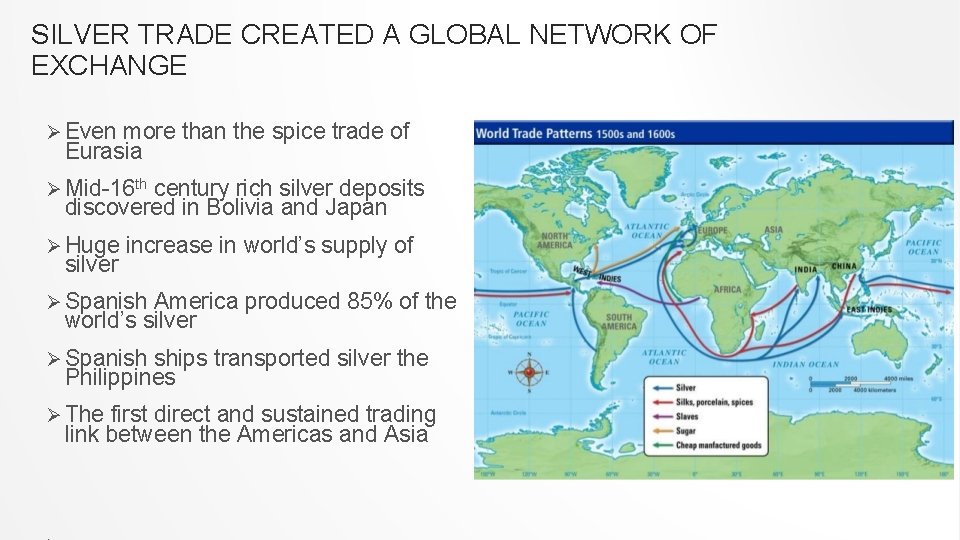 SILVER TRADE CREATED A GLOBAL NETWORK OF EXCHANGE Ø Even more than the spice