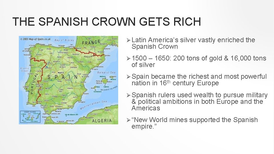 THE SPANISH CROWN GETS RICH Ø Latin America’s silver vastly enriched the Spanish Crown