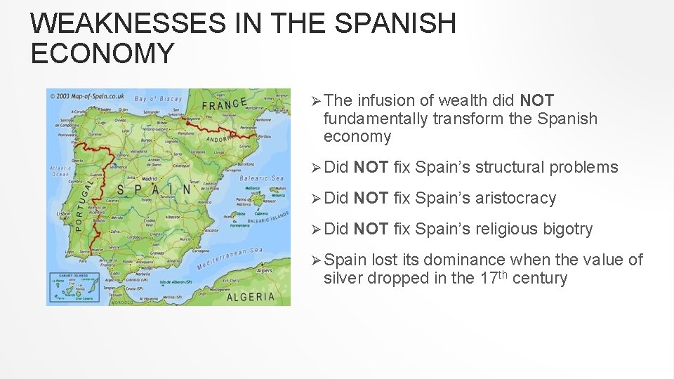 WEAKNESSES IN THE SPANISH ECONOMY Ø The infusion of wealth did NOT fundamentally transform