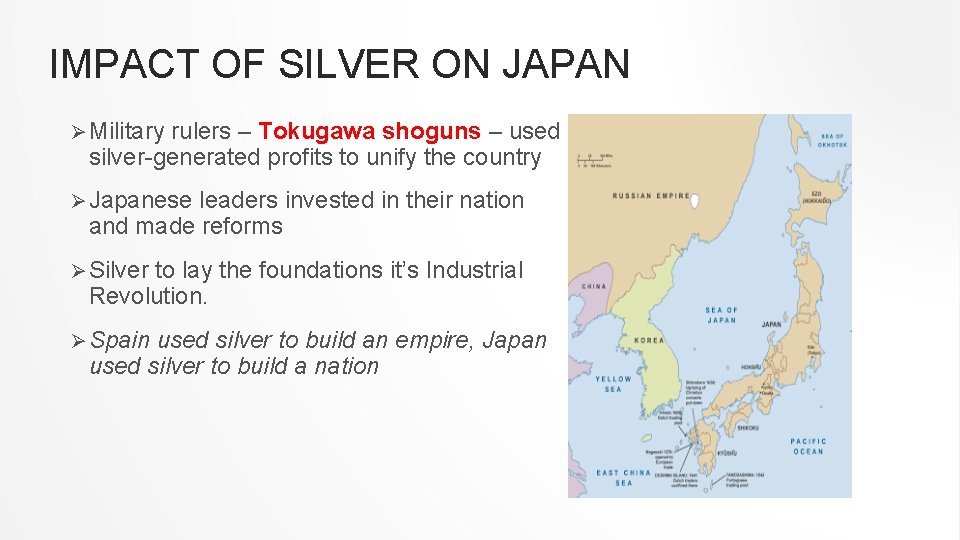 IMPACT OF SILVER ON JAPAN Ø Military rulers – Tokugawa shoguns – used silver-generated