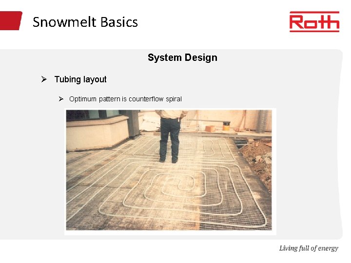 Snowmelt Basics System Design Ø Tubing layout Ø Optimum pattern is counterflow spiral 