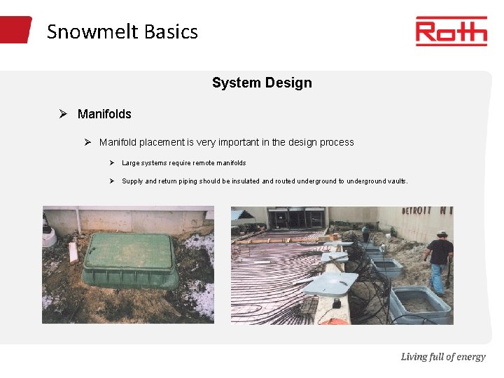 Snowmelt Basics System Design Ø Manifolds Ø Manifold placement is very important in the