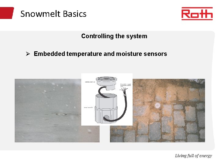 Snowmelt Basics Controlling the system Ø Embedded temperature and moisture sensors 