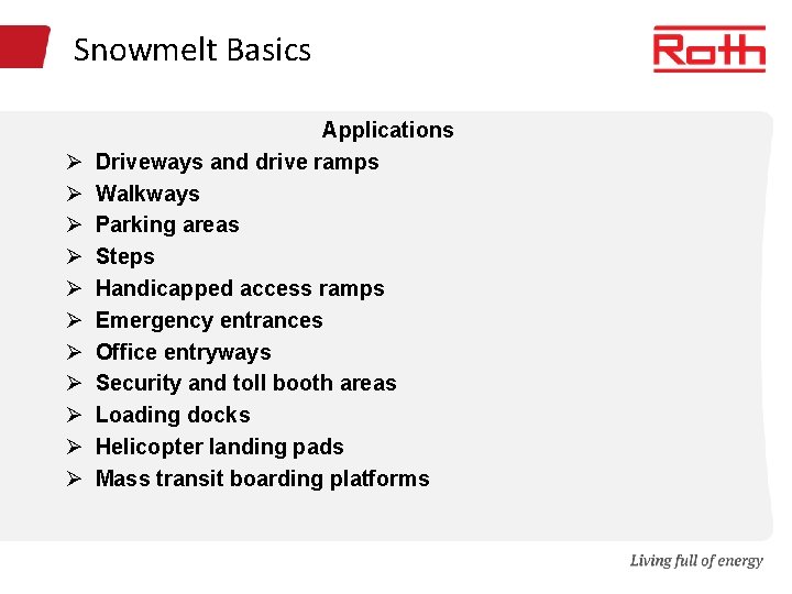 Snowmelt Basics Ø Ø Ø Applications Driveways and drive ramps Walkways Parking areas Steps