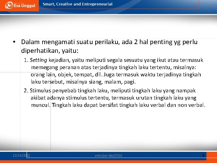  • Dalam mengamati suatu perilaku, ada 2 hal penting yg perlu diperhatikan, yaitu: