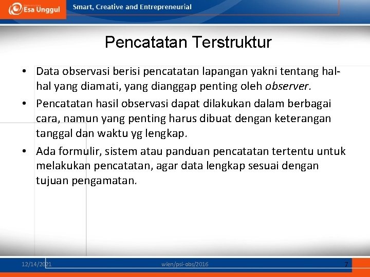 Pencatatan Terstruktur • Data observasi berisi pencatatan lapangan yakni tentang halhal yang diamati, yang