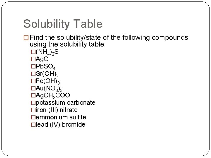 Solubility Table � Find the solubility/state of the following compounds using the solubility table: