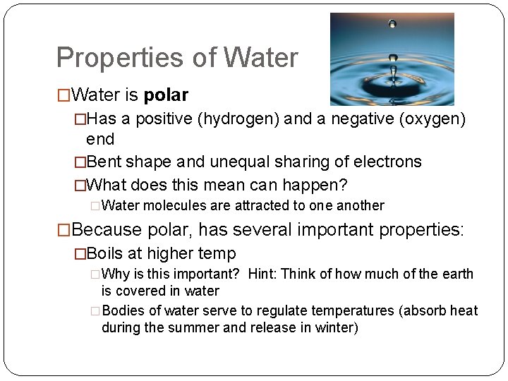Properties of Water �Water is polar �Has a positive (hydrogen) and a negative (oxygen)