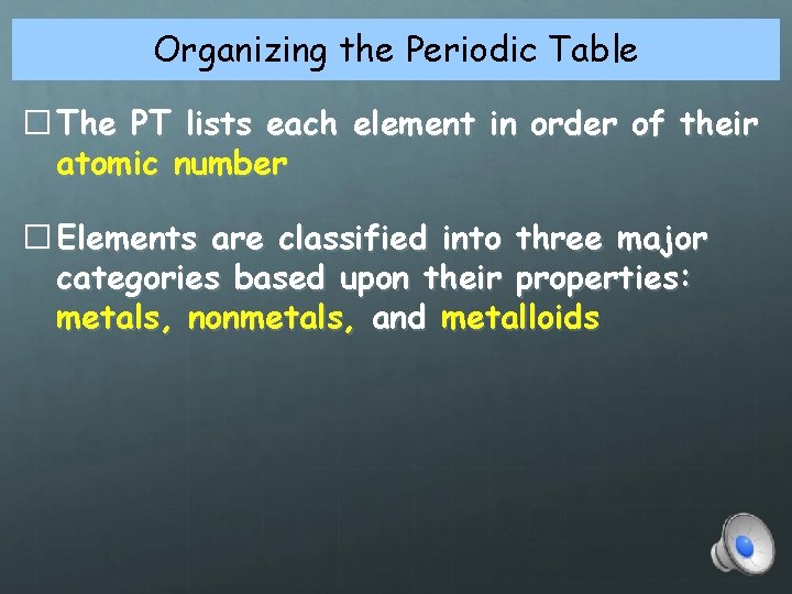 Organizing the Periodic Table � The PT lists each element in order of their