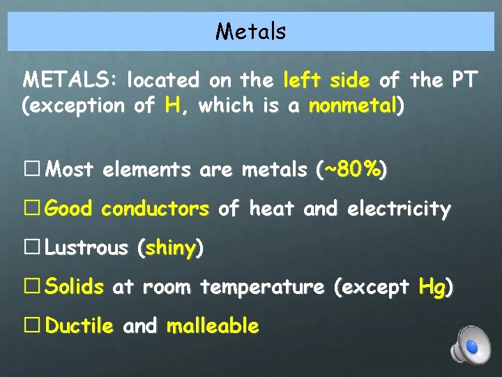 Metals METALS: located on the left side of the PT (exception of H, which